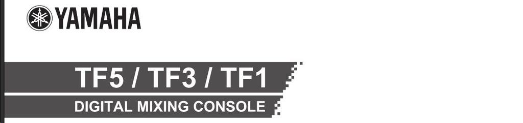 퀵가이드 이번에야마하디지털믹싱콘솔 TF5/TF3/TF1 을구입주셔서대단히감사합니다.