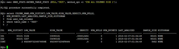 2.5 TEST 테이블통계정보생성 SQL> exec DBMS_STATS.GATHER STATS (NULL,'TEST', method_opt => 'FOR ALL COLUMNS SIZE 1'); PL/SQL procedure successfully completed.