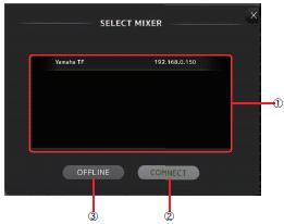 SELECT MIXER 화면 1 장치목록네트워크에서발견된 TF 시리즈본체의 UNIT NAME 을목록으로표시합니다. 연결하려는 TF 시리즈본체의 UNIT NAME 을눌러선택하면강조표시됩니다.
