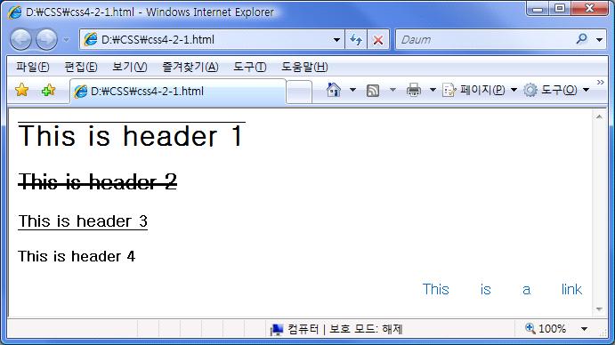 Chapter CSS 속성 4 24: <h4>this is header 4</h4> 25: <p><a href="http://www.javaspeciaist.co.kr">this is a ink</a></p> 26: </body> 27: 28: </htm> 실행결과 예제코드 1: <!-- css4-2-2.