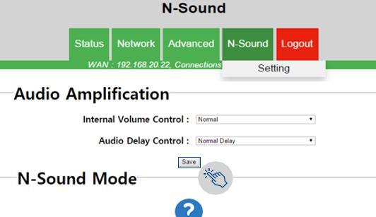 11. 오디오증폭설정 1 상단메뉴 N-Sound > Setting 메뉴를클릭합니다. Internal Volume Control : 라우터와연결된장치의소리가작을경우이설정에서장치의소리를증폭시킬수있습니다.