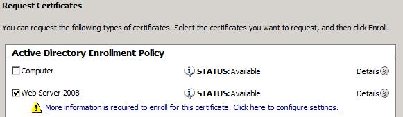 6. Click Next twice. 7. On the Request Certificates page, click Web Server 2008, and then click More information is required to enroll for this certificate. 8.