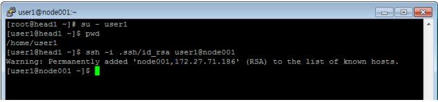 ㅁ NIS DB 업데이트 ㅇ root 계정으로다시로긴후 NIS DB 를업데이트합니다. make C /var/yp ㅁ계산노드접속확인 ssh i /home/< 사용자계정폴더 >/.ssh/id_rsa < 사용자계정명 >@< 계산노드명 >ex) ssh i /home/user1/.ssh/id_rsa user1@node001 3.5 