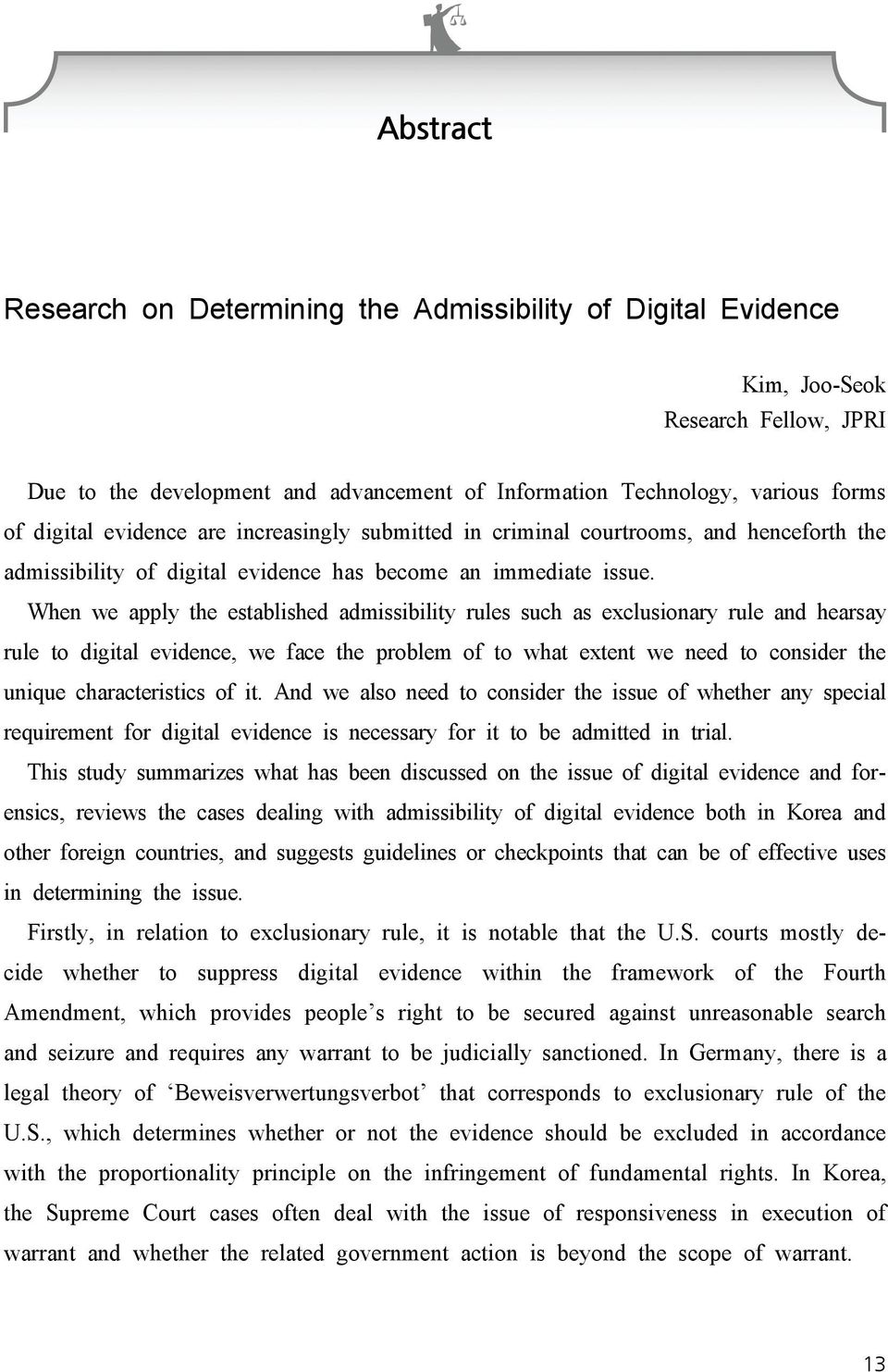 When we apply the established admissibility rules such as exclusionary rule and hearsay rule to digital evidence, we face the problem of to what extent we need to consider the unique characteristics