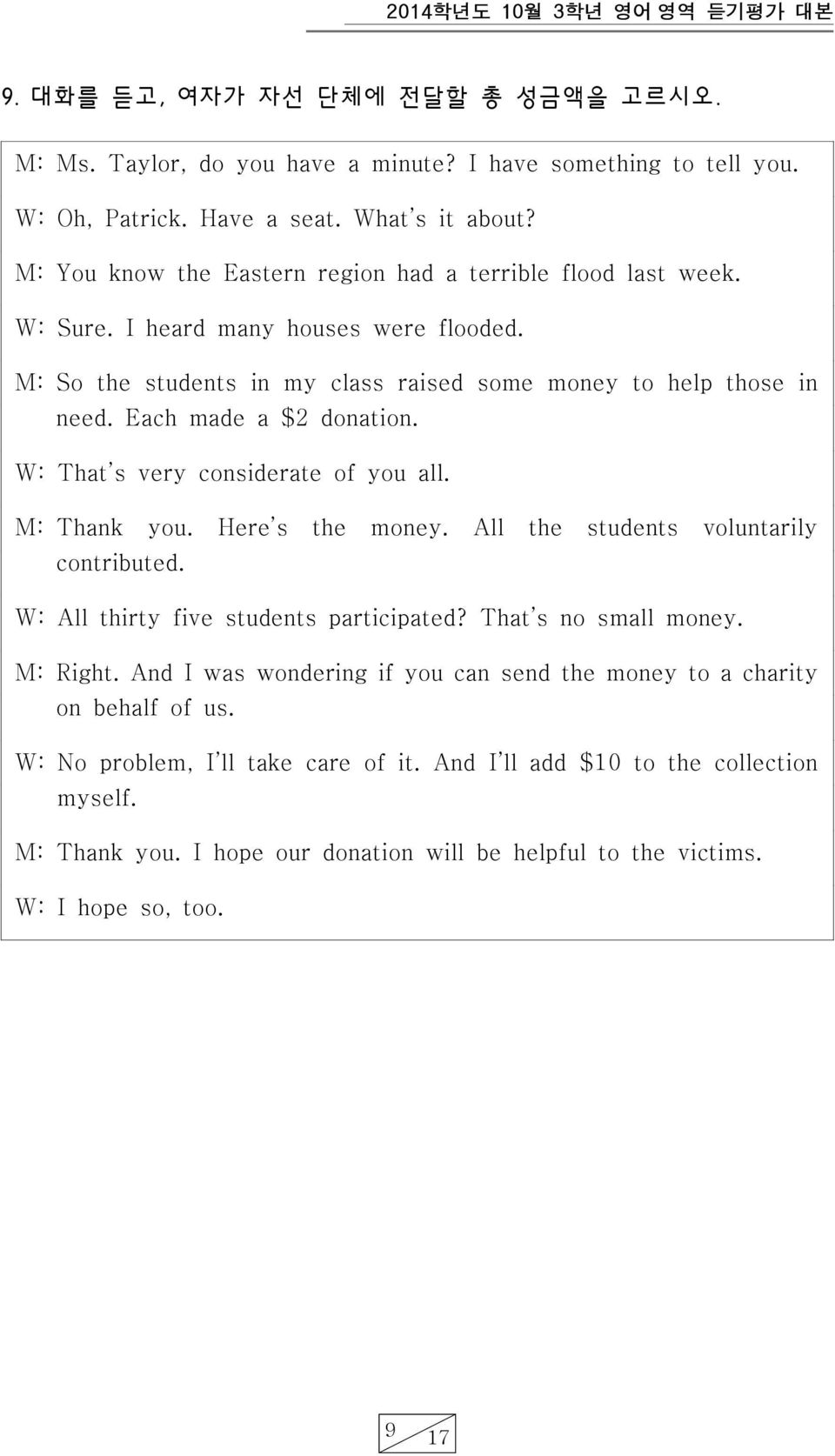 Each made a $2 donation. W: That s very considerate of you all. M: Thank you. Here s the money. All the students voluntarily contributed. W: All thirty five students participated?