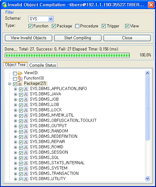 4.12. Compile Invalid Objects 유효한 객체(Invalid Object)를 일괄로 컴파일할 수 있다. Compile Invalid Objects 대화 상자를 시작하려면 [DBA] > [Compile Invalid Objects] 메뉴를 선택한다. 다음은 Compile Invalid Objects 대화 상자이다. [그림 4.