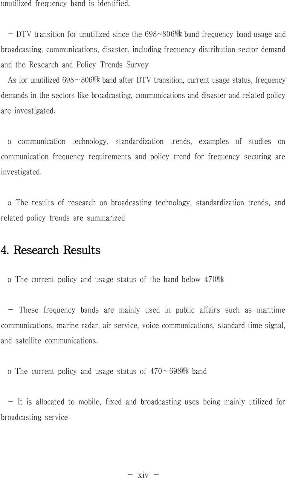 Trends Survey As for unutilized 698 806MHz band after DTV transition, current usage status, frequency demands in the sectors like broadcasting, communications and disaster and related policy are