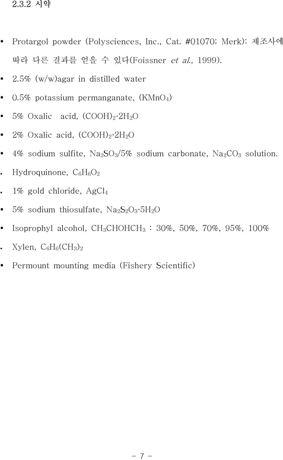 5% potassium permanganate, (KMnO 4 ) 5% Oxalic acid, (COOH) 2 2H 2 O 2% Oxalic acid, (COOH) 2 2H 2 O 4% sodium sulfite, Na 2 SO 3 /5%