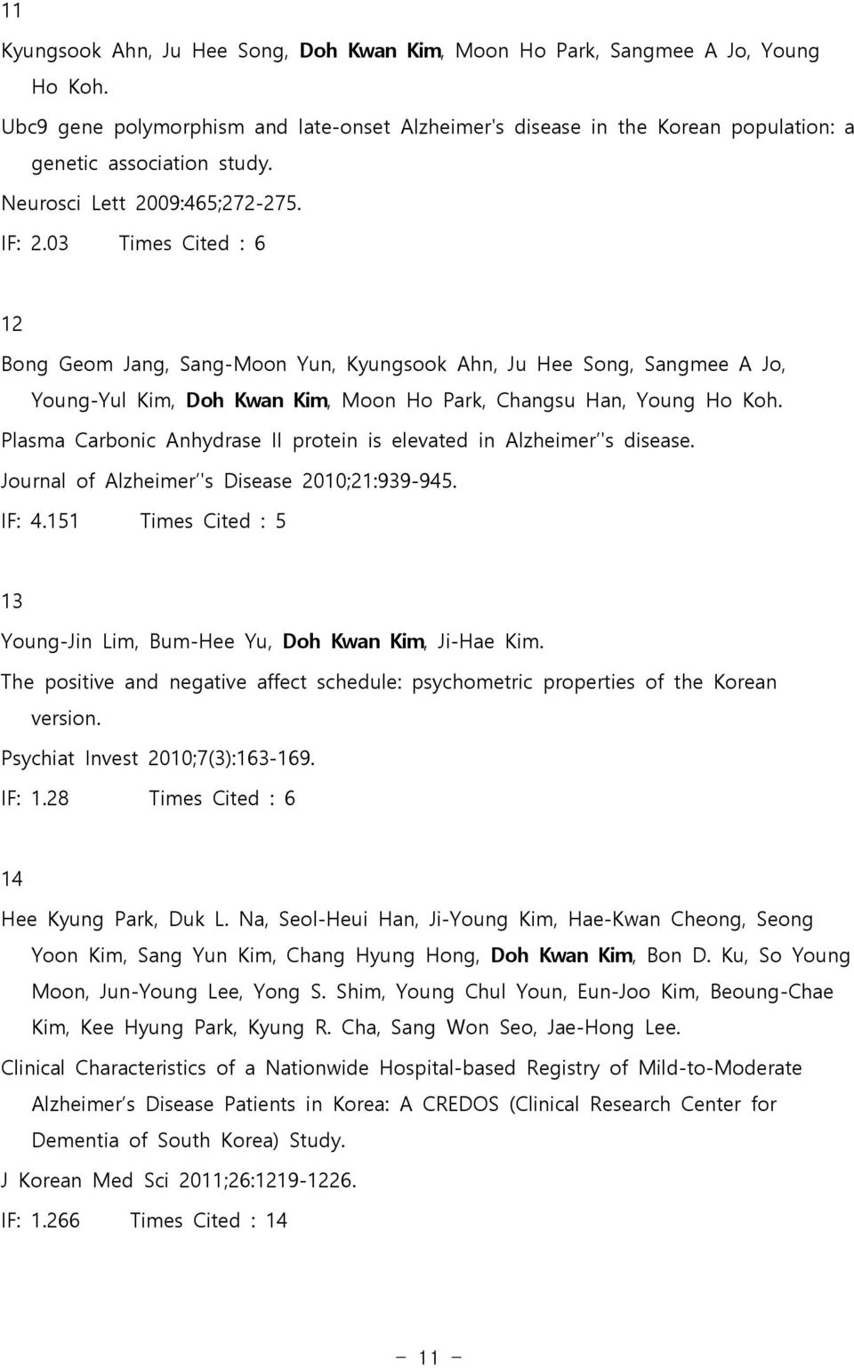 03 Times Cited : 6 12 Bong Geom Jang, Sang-Moon Yun, Kyungsook Ahn, Ju Hee Song, Sangmee A Jo, Young-Yul Kim, Doh Kwan Kim, Moon Ho Park, Changsu Han, Young Ho Koh.