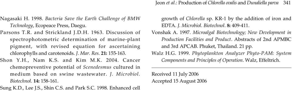 S. and Kim M.K.. Cancer chemopreventive potential of Scenedesmus cultured in medium based on swine wastewater. J. Microbiol. iotechnol. 1: 158-161. Sung K.D., Lee J.S., Shin C.S. and Park S.C. 1998.