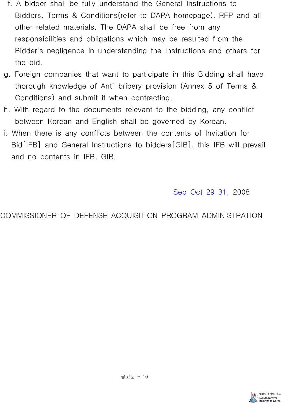 Foreign companies that want to participate in this Bidding shall have thorough knowledge of Anti-bribery provision (Annex 5 of Terms & Conditions) and submit it when contracting. h. With regard to the documents relevant to the bidding, any conflict between Korean and English shall be governed by Korean.
