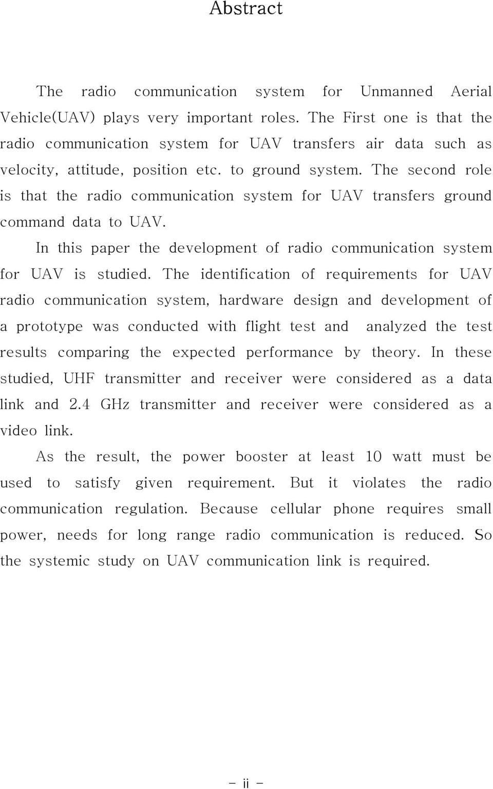 The second role is that the radio communication system for UAV transfers ground command data to UAV. In this paper the development of radio communication system for UAV is studied.