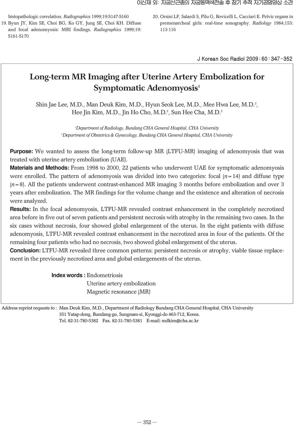 Radiology 1984;153: 113-116 J Korean Soc Radiol 2009;60:347-352 Long-term MR Imaging after Uterine Artery Embolization for Symptomatic Adenomyosis 1 Shin Jae Lee, M.D., Man Deuk Kim, M.D., Hyun Seok Lee, M.