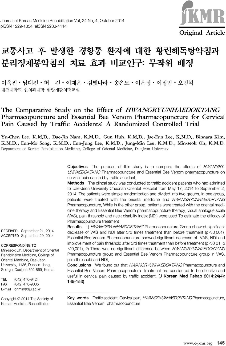 Study on the Effect of HWANGRYUNHAEDOKTANG Pharmacopuncture and Essential Bee Venom Pharmacopuncture for Cervical Pain Caused by Traffic Accidents: A Randomized Controlled Trial Yu-Chen Lee, K.M.D., Dae-Jin Nam, K.