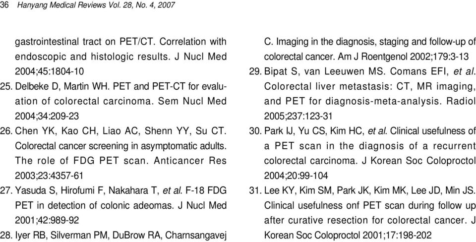 The role of FDG PET scan. Anticancer Res 2003;23:4357-61 27. Yasuda S, Hirofumi F, Nakahara T, et al. F-18 FDG PET in detection of colonic adeomas. J Nucl Med 2001;42:989-92 28.