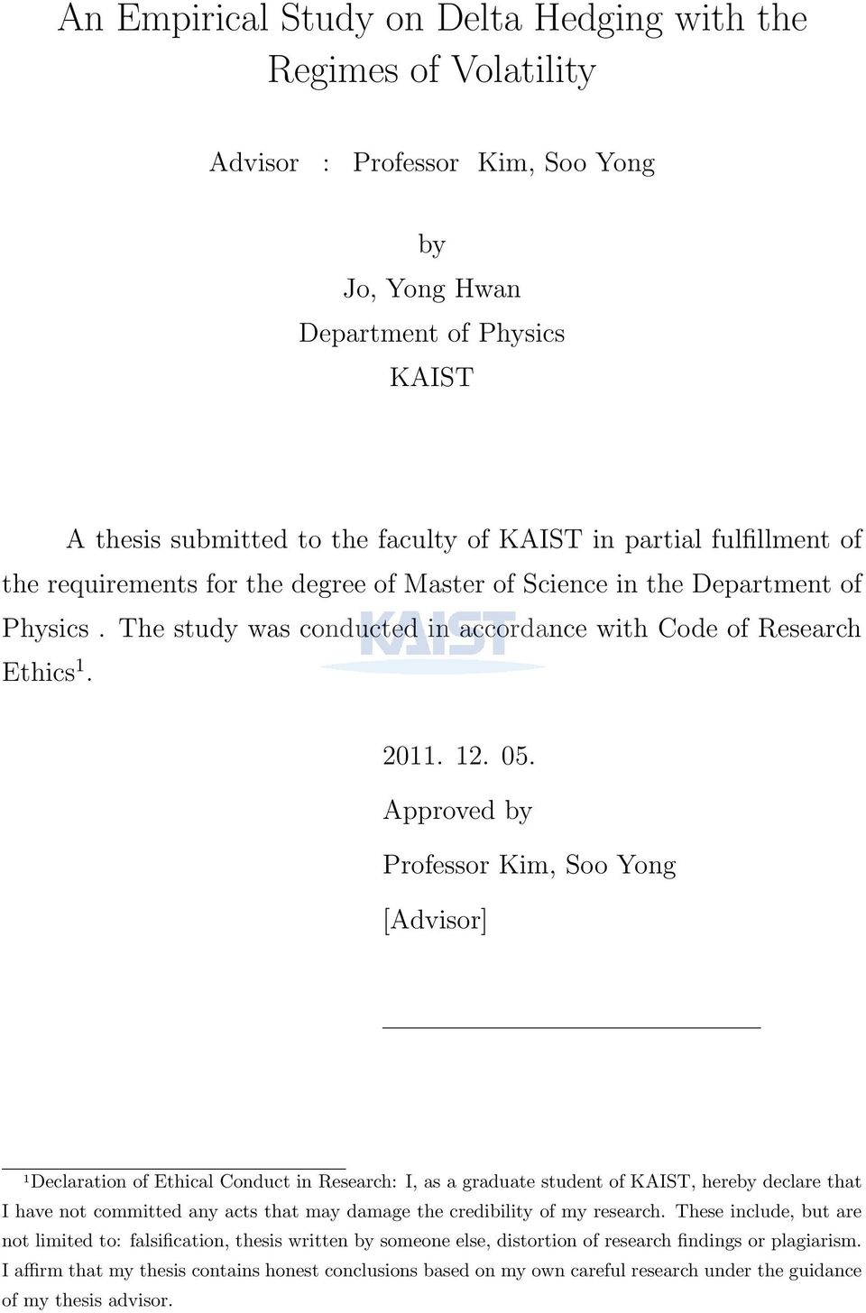 Approved by Professor Kim, Soo Yong [Advisor] 1 Declaration of Ethical Conduct in Research: I, as a graduate student of KAIST, hereby declare that I have not committed any acts that may damage the