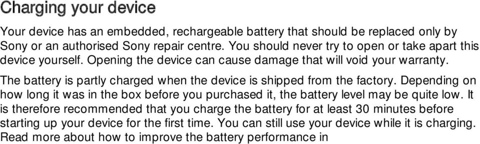 The battery is partly charged when the device is shipped from the factory. Depending on how long it was in the box before you purchased it, the battery level may be quite low.