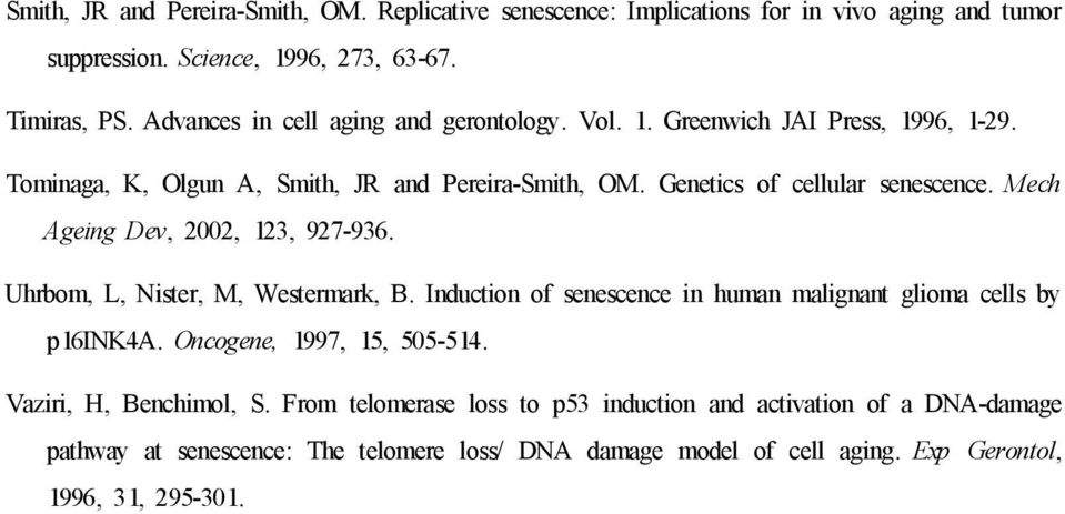Mech Ageing Dev, 2002, 123, 927-936. Uhrbom, L, Nister, M, Westermark, B. Induction of senescence in human malignant glioma cells by p16ink4a. Oncogene, 1997, 15, 505-514.