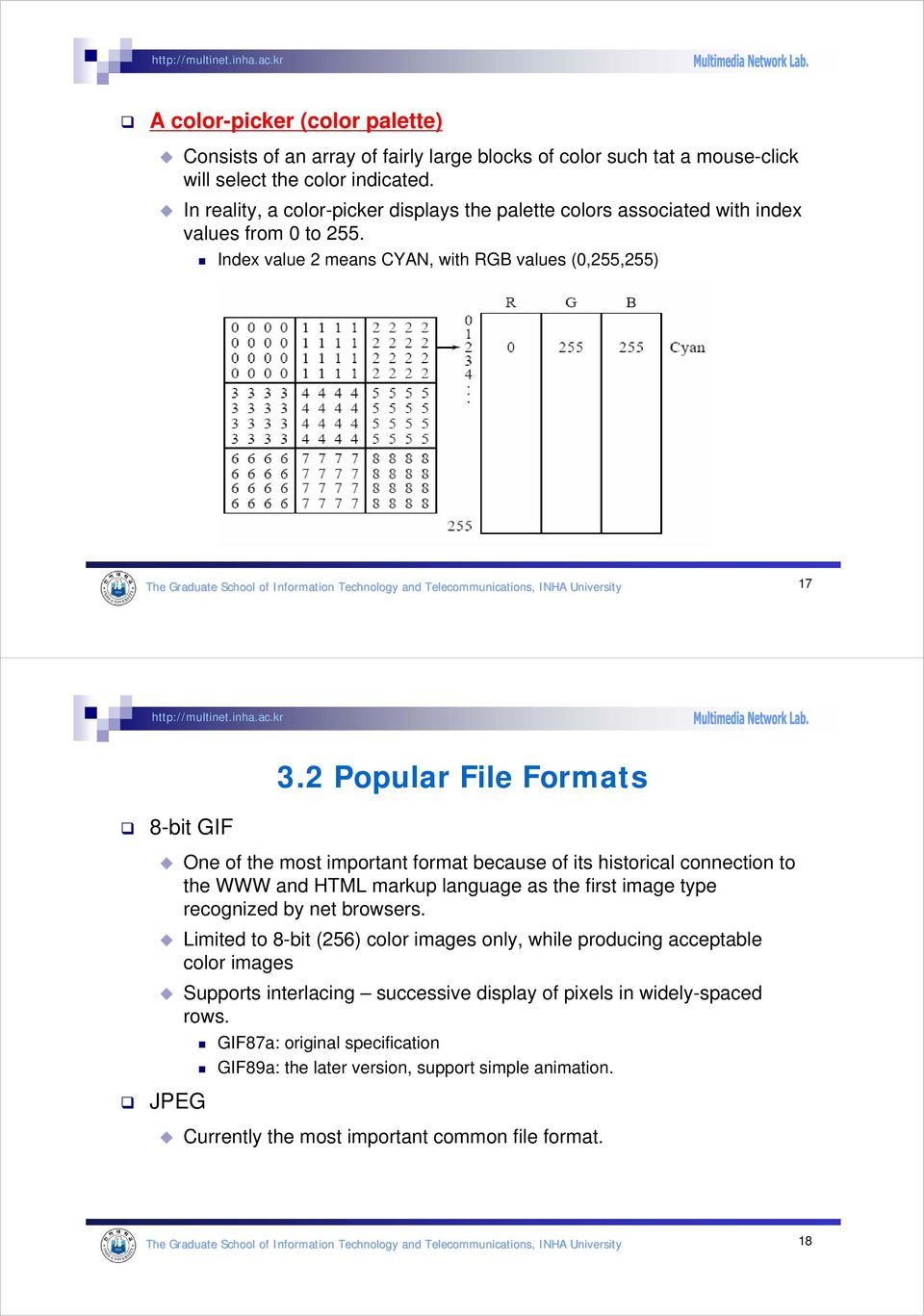 2 Popular File Formats 8-bit GIF One of the most important format because of its historical connection to the WWW and HTML markup language as the first image type recognized by net browsers.