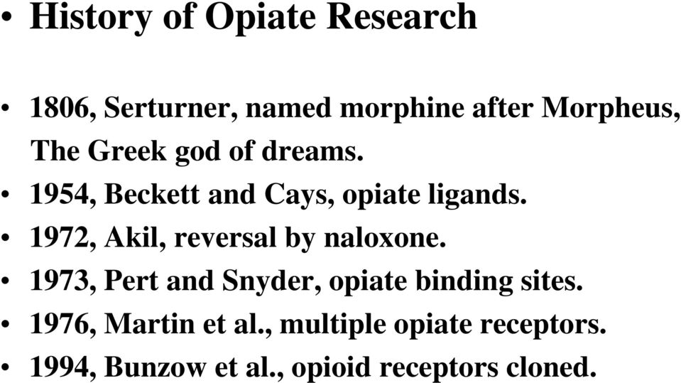 1972, Akil, reversal by naloxone. 1973, Pert and Snyder, opiate binding sites.