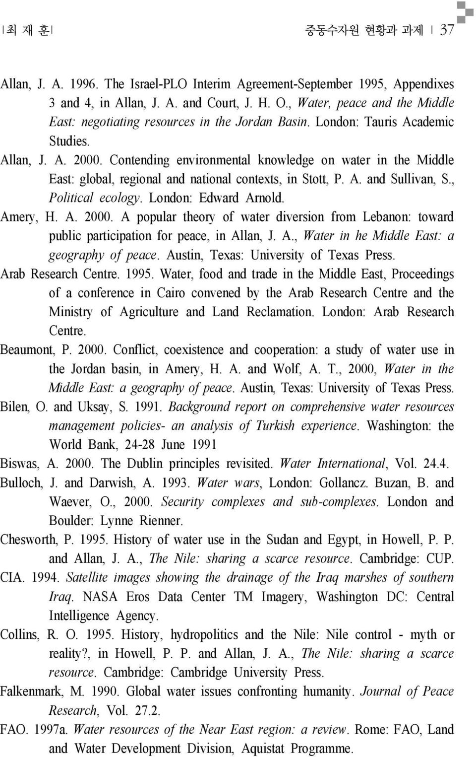 Contending environmental knowledge on water in the Middle East: global, regional and national contexts, in Stott, P. A. and Sullivan, S., Political ecology. London: Edward Arnold. Amery, H. A. 2000.