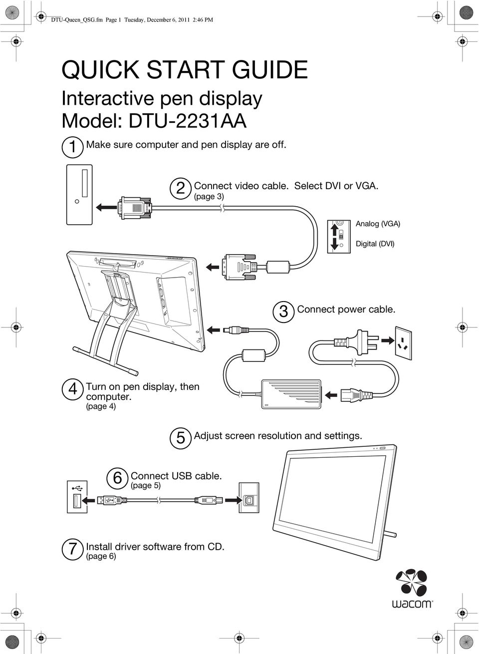 Make sure computer and pen display are off. 2 Connect video cable. Select DVI or VGA.