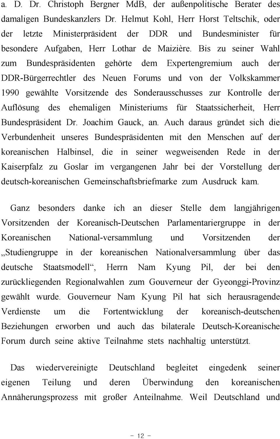 Bis zu seiner Wahl zum Bundespräsidenten gehörte dem Expertengremium auch der DDR-Bürgerrechtler des Neuen Forums und von der Volkskammer 1990 gewählte Vorsitzende des Sonderausschusses zur Kontrolle