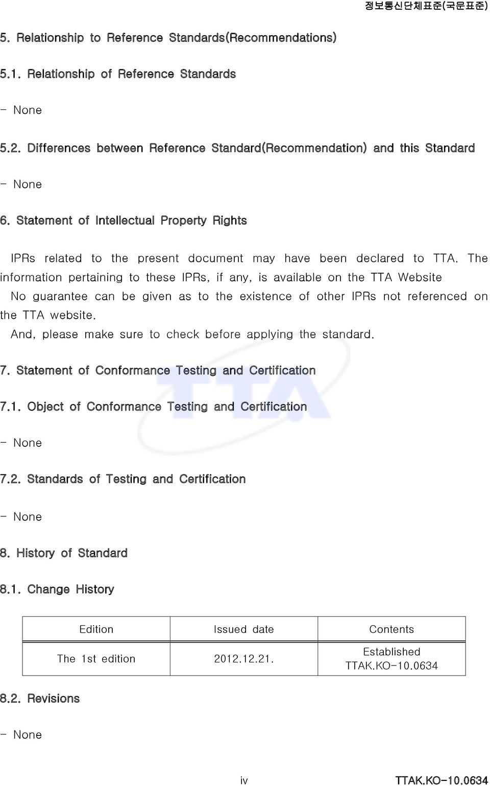 The information pertaining to these IPRs, if any, is available on the TTA Website No guarantee can be given as to the existence of other IPRs not referenced on the TTA website.