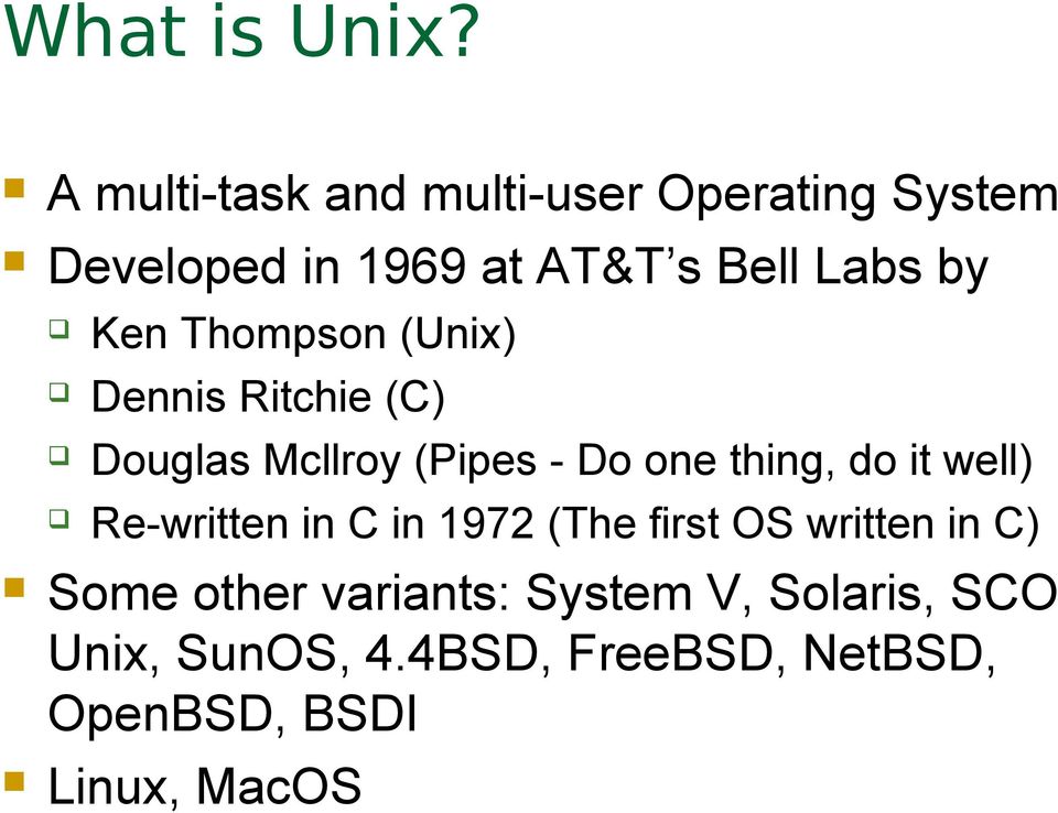 Ken Thompson (Unix) Dennis Ritchie (C) Douglas Mcllroy (Pipes - Do one thing, do it