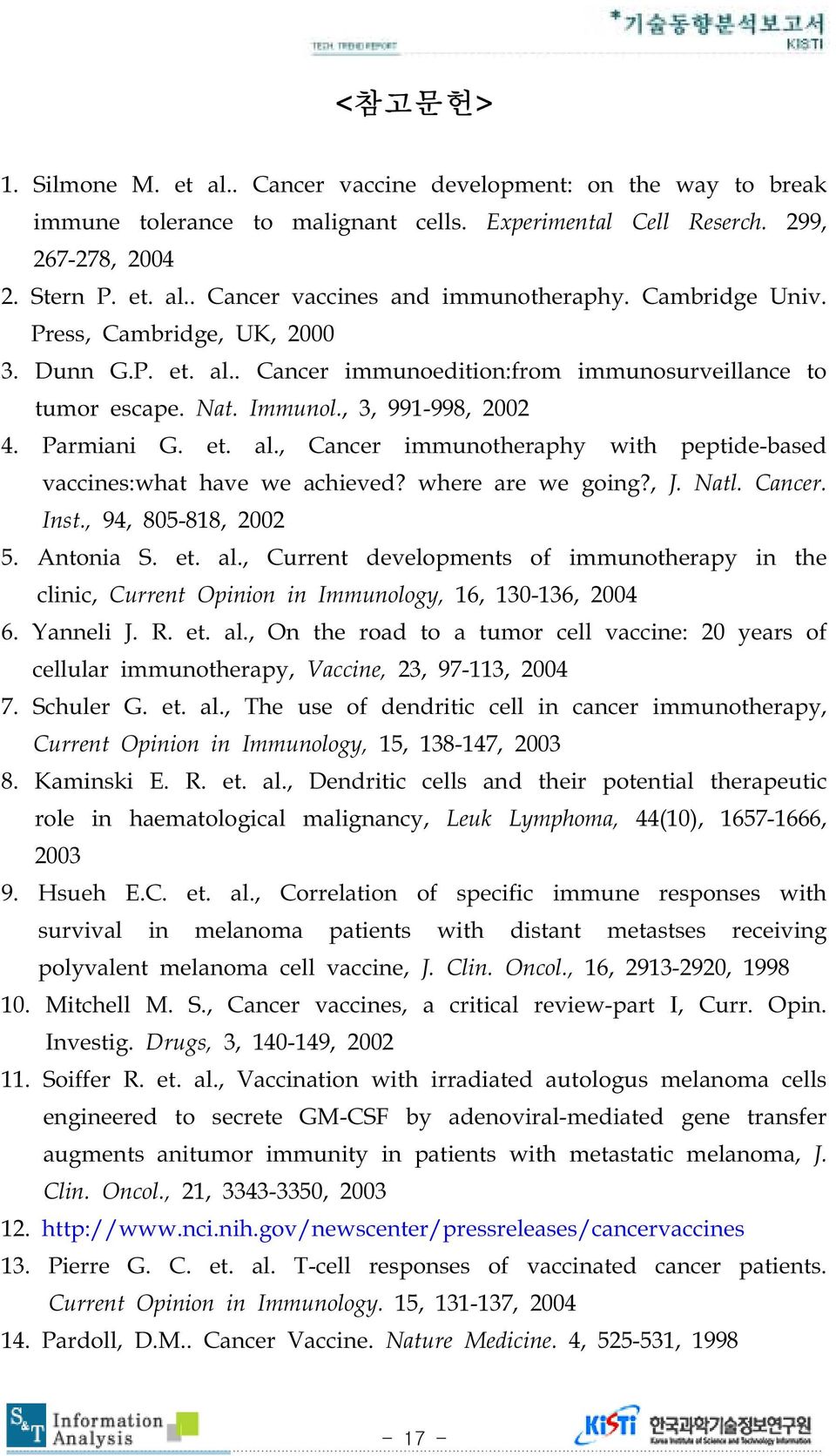 where are we going?, J. Natl. Cancer. Inst., 94, 805-818, 2002 5. Antonia S. et. al., Current developments of immunotherapy in the clinic, Current Opinion in Immunology, 16, 130-136, 2004 6.