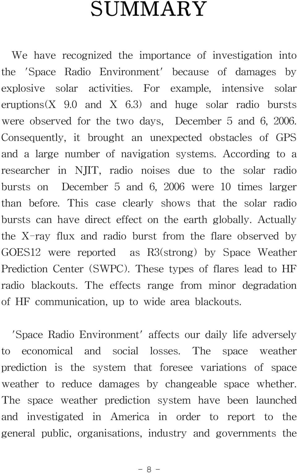 According to a researcher in NJIT, radio noises due to the solar radio bursts on December 5 and 6, 2006 were 10 times larger than before.