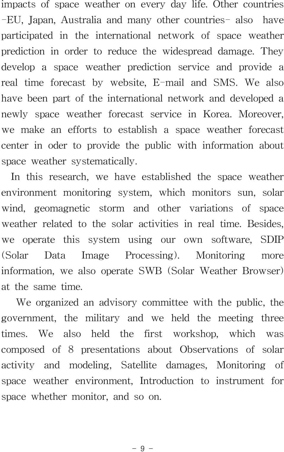 They develop a space weather prediction service and provide a real time forecast by website, E-mail and SMS.