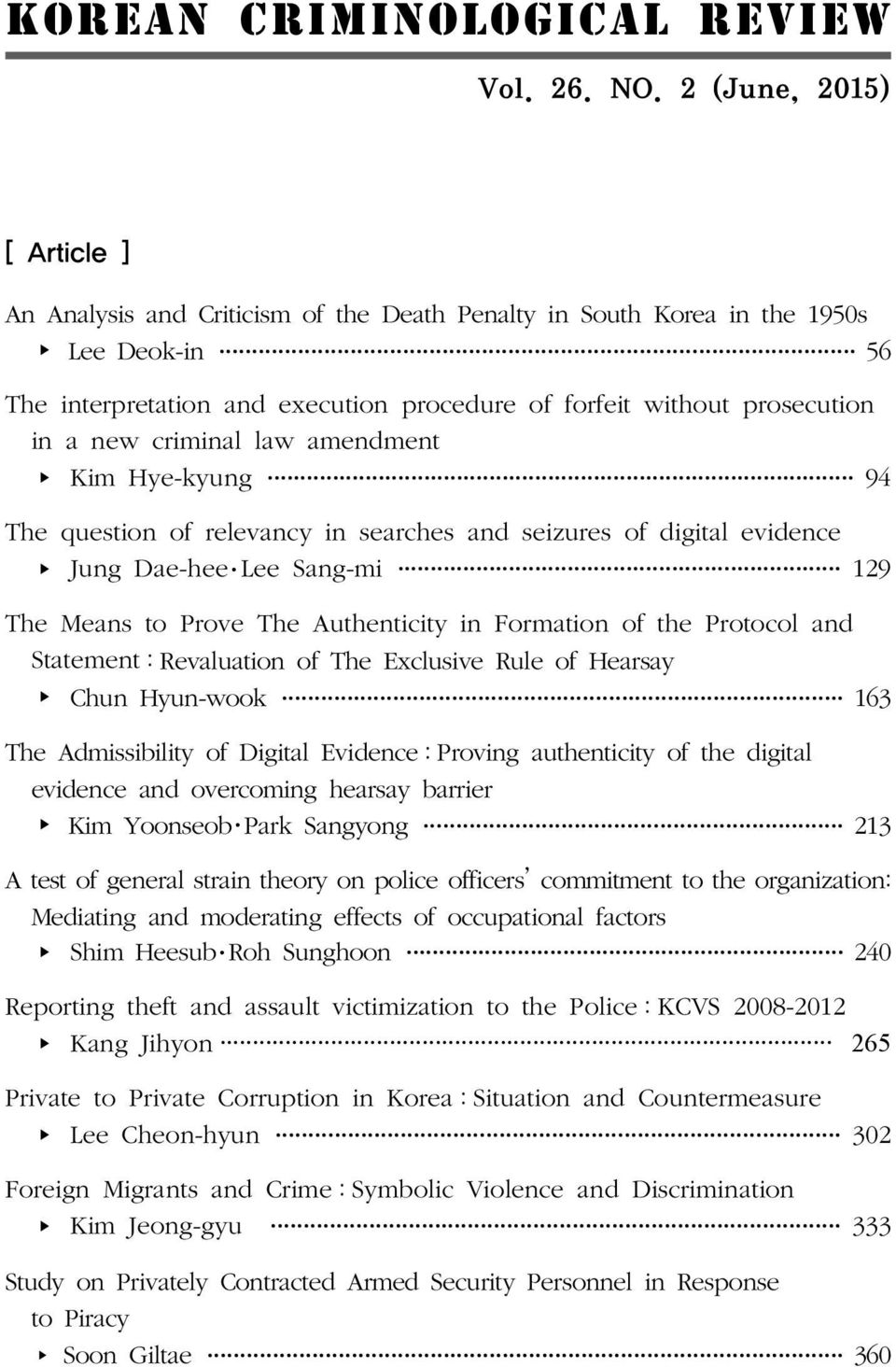 criminal law amendment Kim Hye-kyung 94 The question of relevancy in searches and seizures of digital evidence Jung Dae-hee Lee Sang-mi 129 The Means to Prove The Authenticity in Formation of the