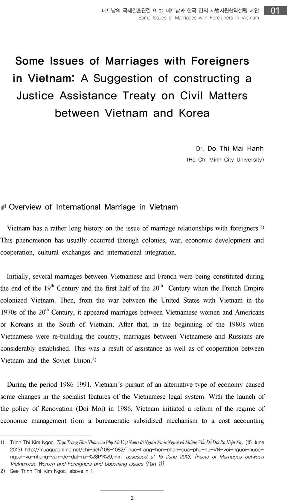 Do Thi Mai Hanh (Ho Chi Minh City University) Overview of International Marriage in Vietnam Vietnam has a rather long history on the issue of marriage relationships with foreigners.