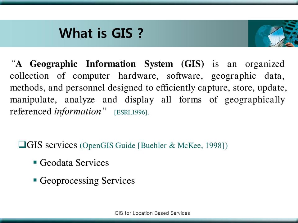 geographic data, methods, and personnel designed to efficiently capture, store, update, manipulate,