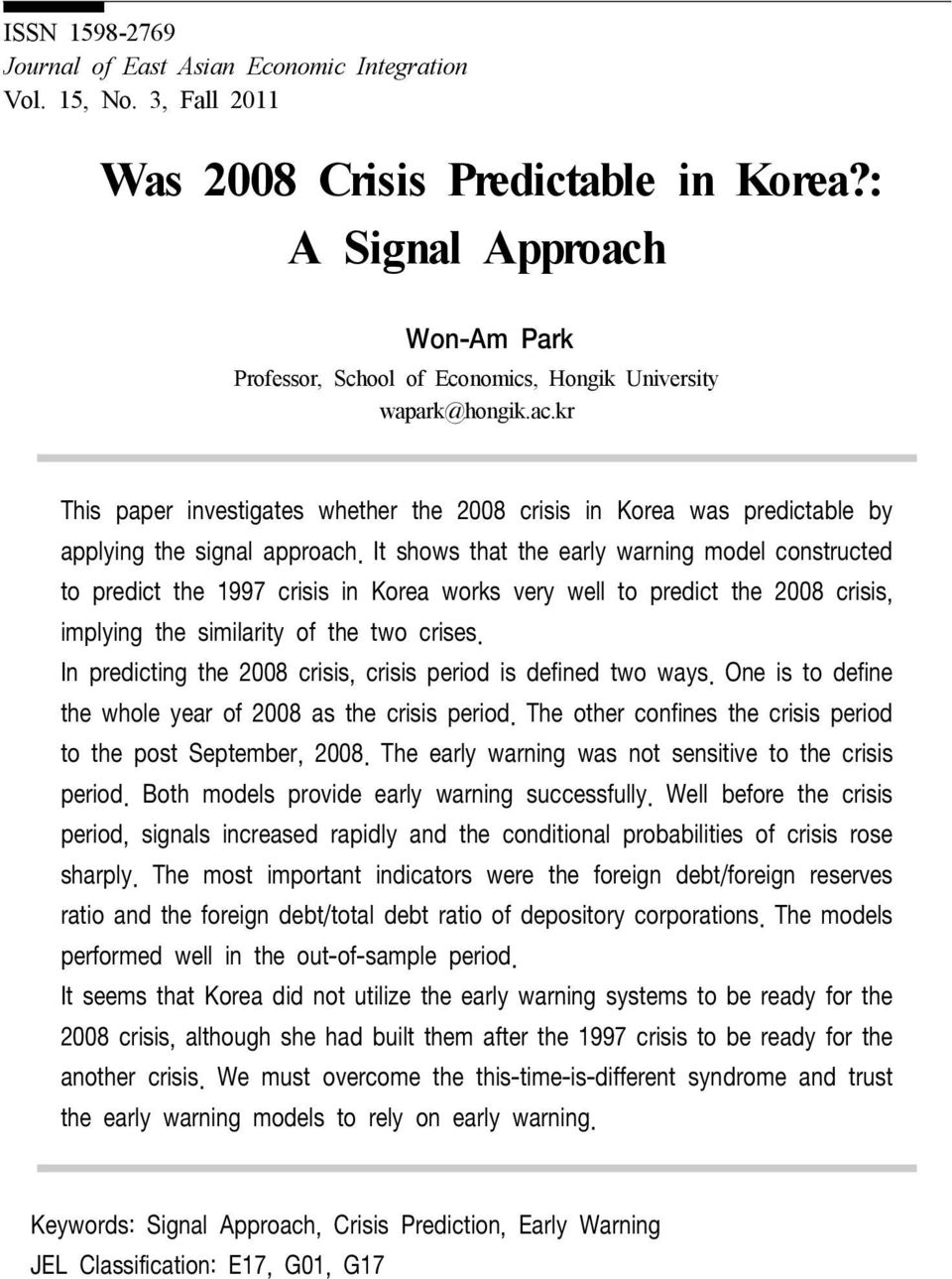 It shows that the early warning model constructed to predict the 1997 crisis in Korea works very well to predict the 2008 crisis, implying the similarity of the two crises.