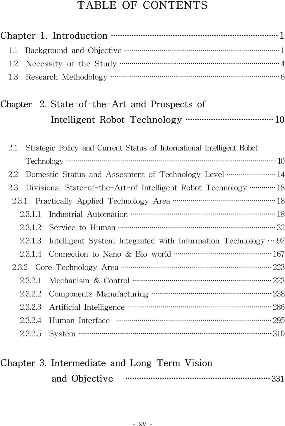 2 D o m e s t i c S t a t u s a n d A s s e s m e n t o f T e c h n o l o g y L e v e l 1 4 2. 3 D ivis ional State-of- the-art- of Intelligent Robot Technolo g y 1 8 2.3.1 Practically Applied Technology Area 1 8 2.
