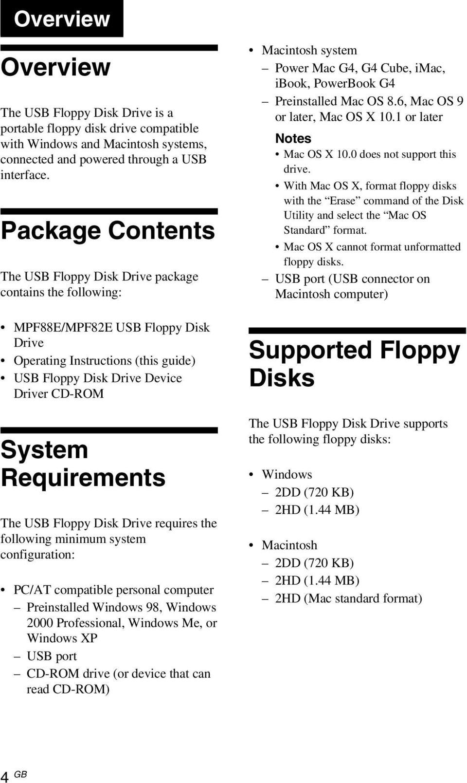 Requirements The USB Floppy Disk Drive requires the following minimum system configuration: PC/AT compatible personal computer Preinstalled Windows 98, Windows 2000 Professional, Windows Me, or