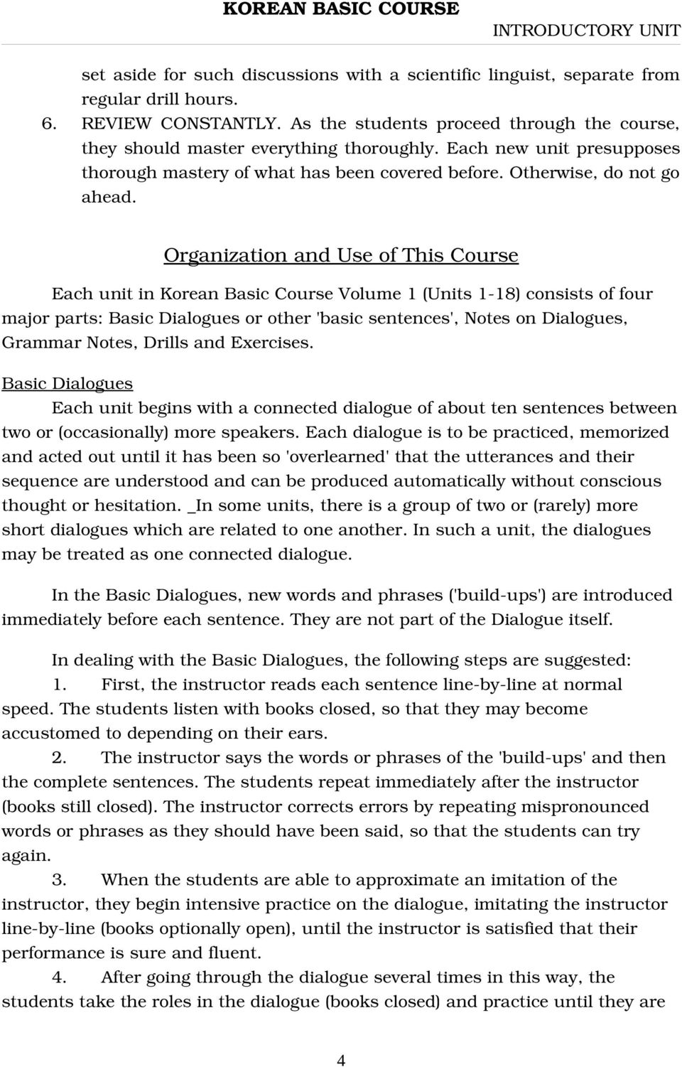 Organization and Use of This Course Each unit in Korean Basic Course Volume 1 (Units 1 18) consists of four major parts: Basic Dialogues or other 'basic sentences', Notes on Dialogues, Grammar Notes,