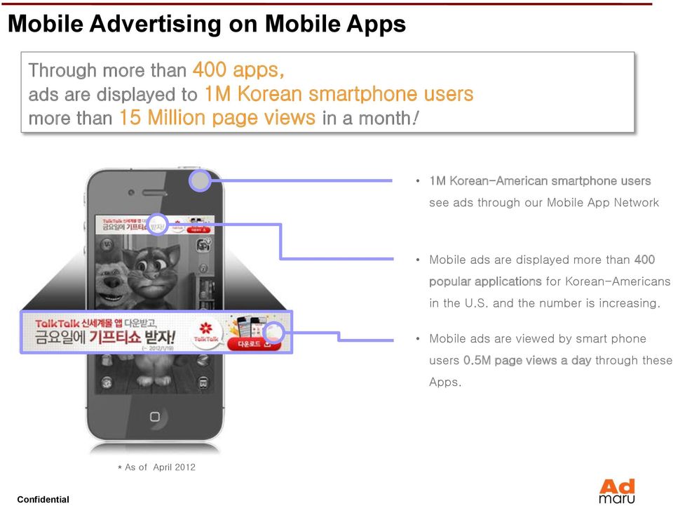 1M Korean-American smartphone users see ads through our Mobile App Network Mobile ads are displayed more than 400