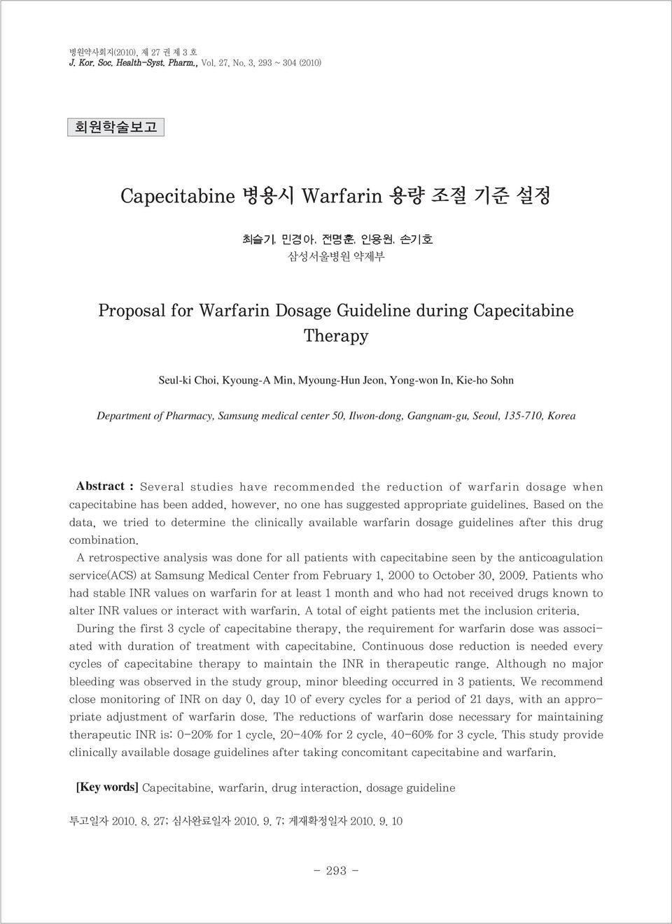 Sohn Department of Pharmacy, Samsung medical center 5, Ilwondong, Gangnamgu, Seoul, 13571, Korea Abstract : Several studies have recommended the reduction of warfarin dosage when capecitabine has