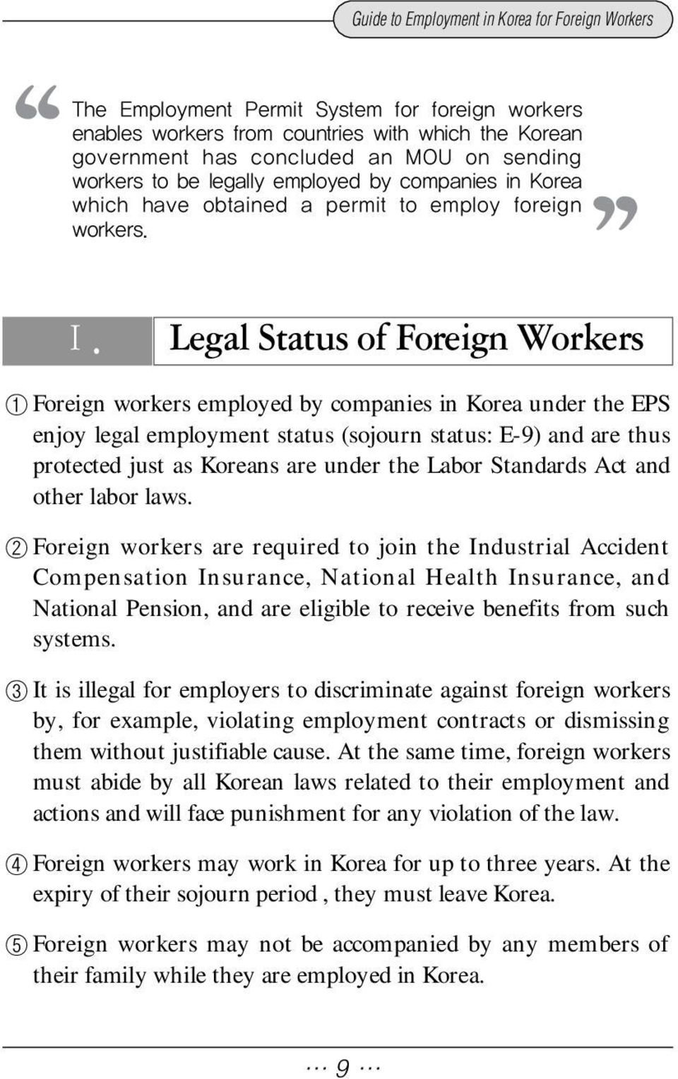 Foreign workers are required to join the Industrial Accident Compensation Insurance, National Health Insurance, and National Pension, and are eligible to receive benefits from such systems.
