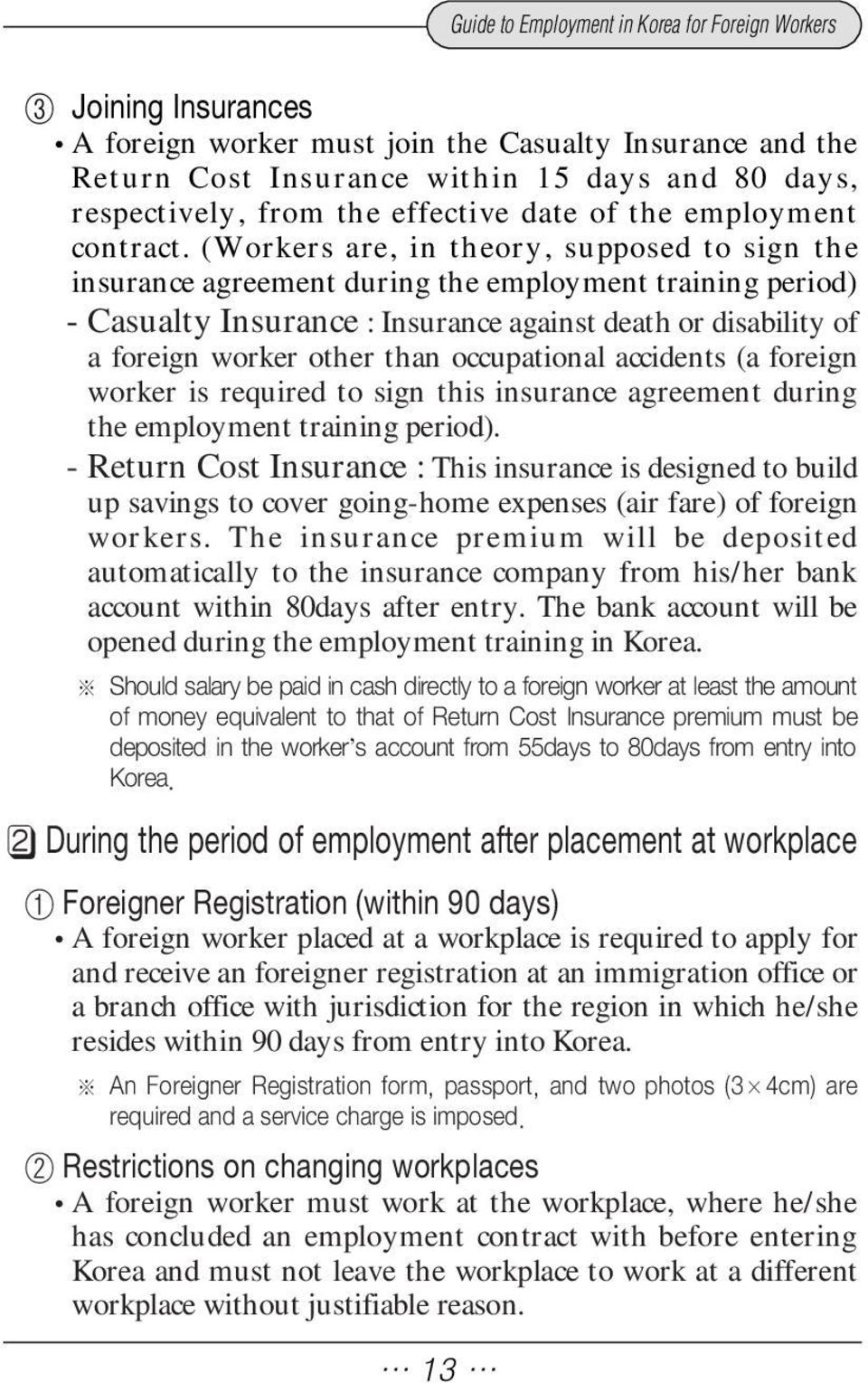 (Workers are, in theory, supposed to sign the insurance agreement during the employment training period) - Casualty Insurance : Insurance against death or disability of a foreign worker other than