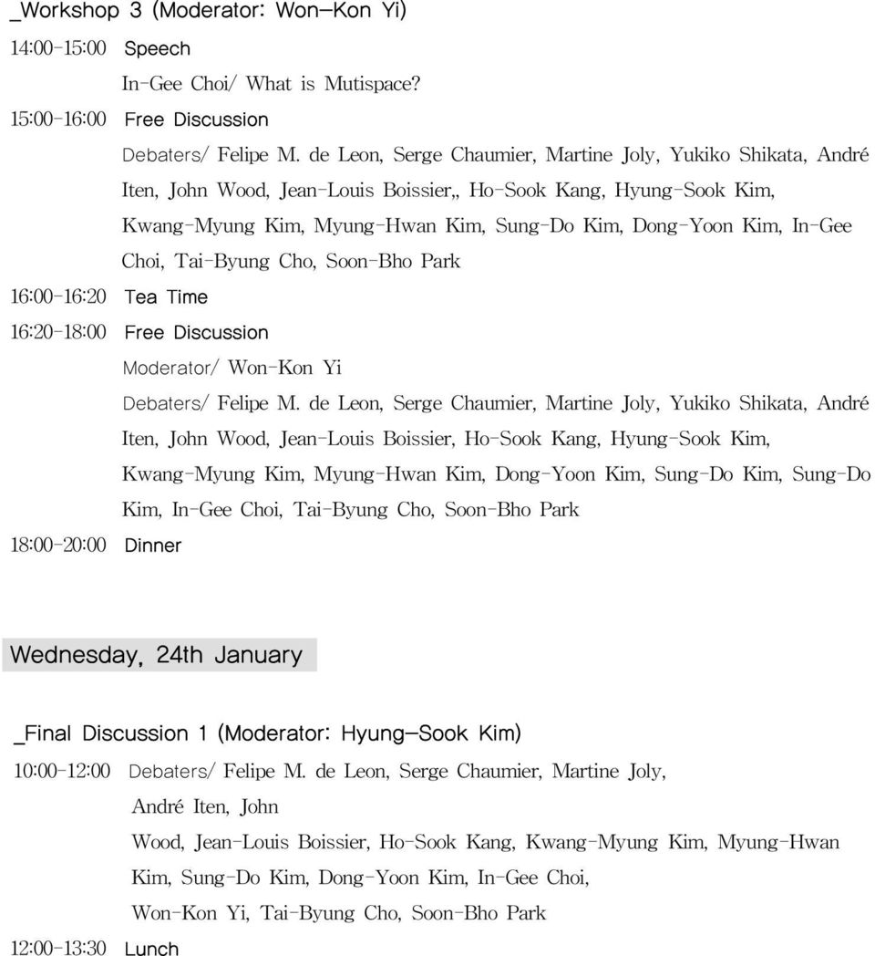 Choi, Tai-Byung Cho, Soon-Bho Park 16:00-16:20 Tea Time 16:20-18:00 Free Discussion Moderator/ Won-Kon Yi Debaters/ Felipe M.