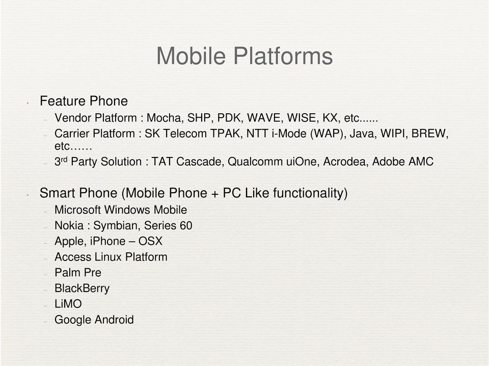 Cascade, Qualcomm uione, Acrodea, Adobe AMC Smart Phone (Mobile Phone + PC Like functionality) Microsoft