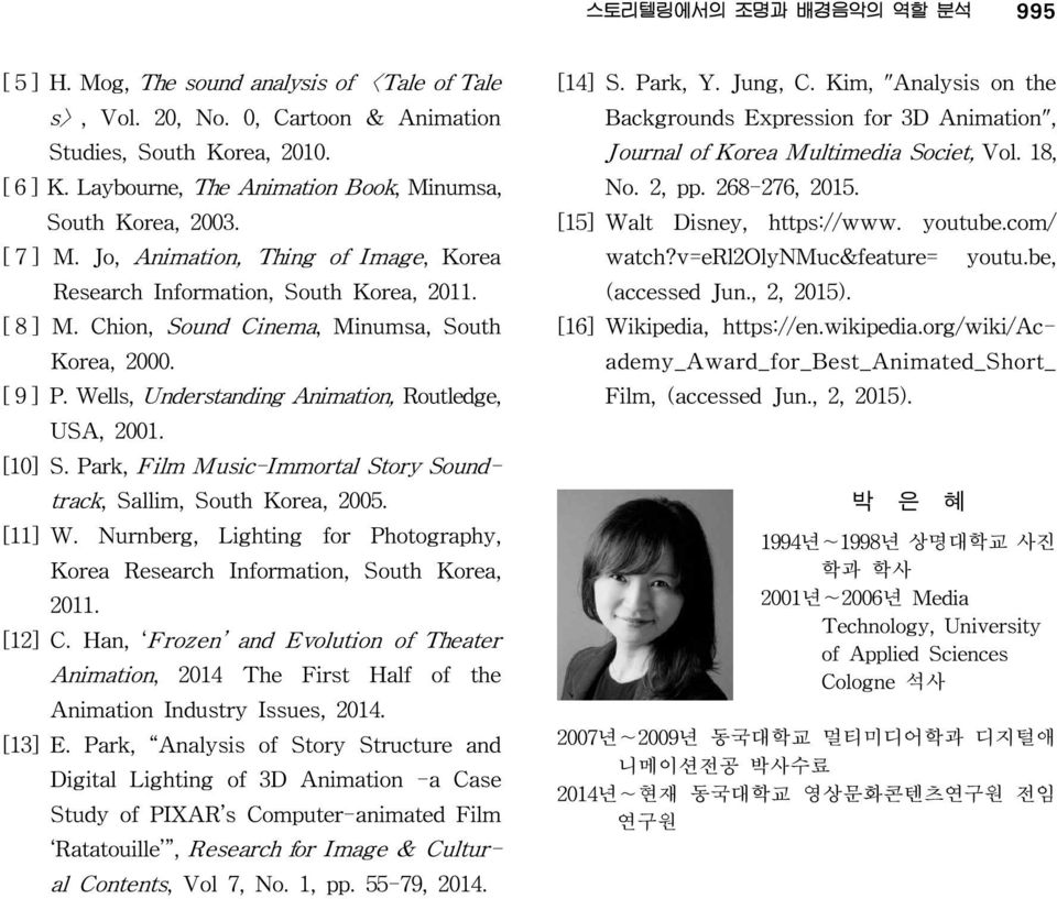 Chion, Sound Cinema, Minumsa, South Korea, 2000. [ 9 ] P. Wells, Understanding Animation, Routledge, USA, 2001. [10] S. Park, Film Music-Immortal Story Soundtrack, Sallim, South Korea, 2005. [11] W.