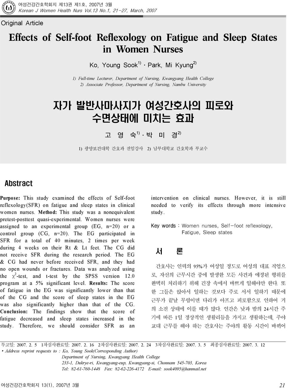 1, 21-27, March, 2007 Original Article Effects of Self-foot Reflexology on Fatigue and Sleep States in Women Nurses Ko, Young Sook 1) Park, Mi Kyung 2) 1) Full-time Lecturer, Department of Nursing,