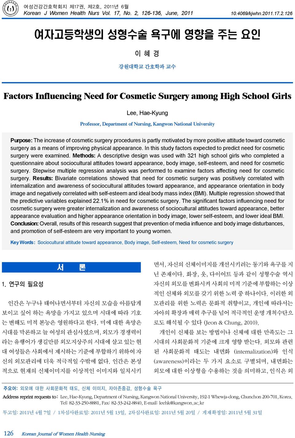 High School Girls Lee, Hae-Kyung Professor, Department of Nursing, Kangwon National University Purpose: The increase of cosmetic surgery procedures is partly motivated by more positive attitude