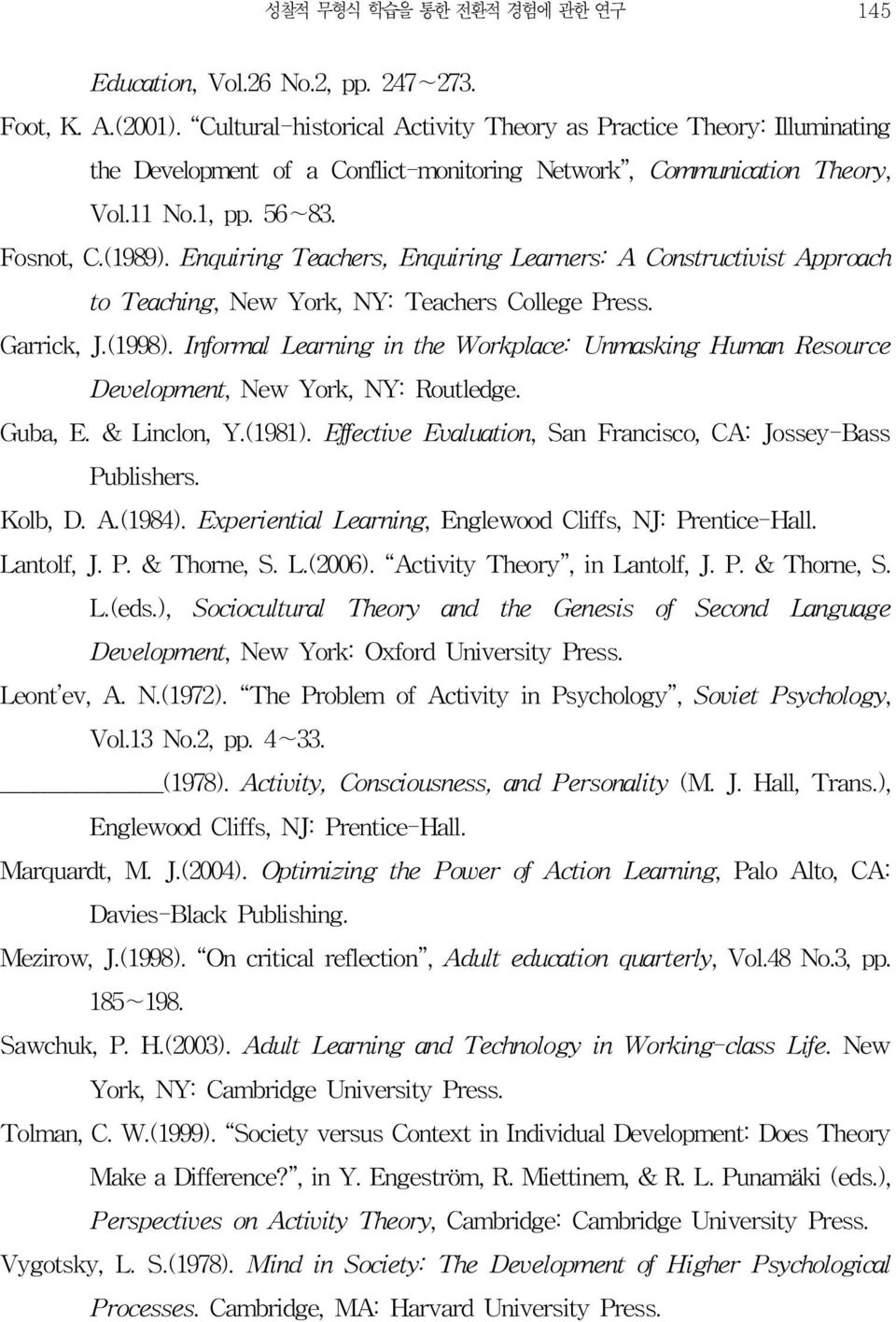 Enquiring Teachers, Enquiring Learners: A Constructivist Approach to Teaching, New York, NY: Teachers College Press. Garrick, J.(1998).