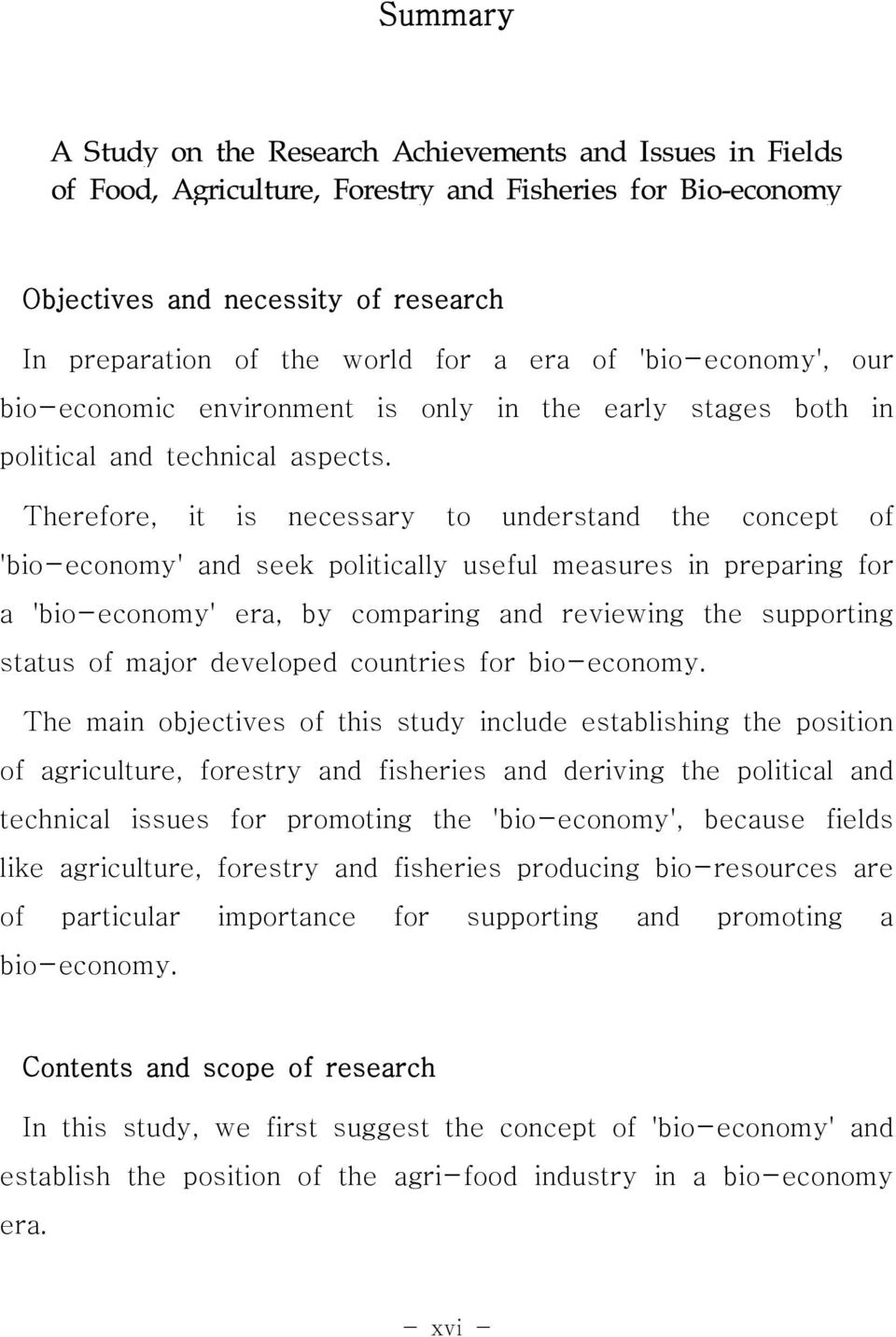 Therefore, it is necessary to understand the concept of 'bio-economy' and seek politically useful measures in preparing for a 'bio-economy' era, by comparing and reviewing the supporting status of